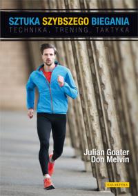 Sztuka szybszego biegania. Technika , trening.... Autor: Goater Julian, Don Melvin. Dobreksiazki.pl Okładka książki Sztuka szybszego biegania. Technika , trening...