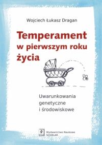 Temperament w pierwszym roku życia. Autor: Dragan Łukasz Wojciech. Dobreksiazki.pl Okładka książki Temperament w pierwszym roku życia