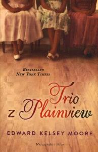 Trio z Plainview. Autor: Edward Kelsey Moore. Dobreksiazki.pl Okładka książki Trio z Plainview