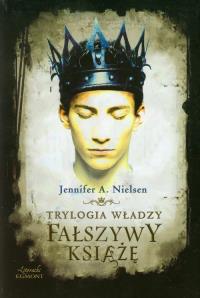 Trylogia władzy. Fałszywy książę. Autor: Jennifer A. Nielsen. Dobreksiazki.pl Okładka książki Trylogia władzy. Fałszywy książę