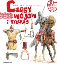 Tu powstała Polska Czasy wojów i rycerzy. Autor: Jarosław Gryguć. Dobreksiazki.pl Okładka książki Tu powstała Polska Czasy wojów i rycerzy