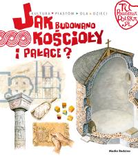 Tu powstała Polska Jak budowano kościoły i pałace?. Autor: Jarosław Gryguć. Dobreksiazki.pl Okładka książki Tu powstała Polska Jak budowano kościoły i pałace?