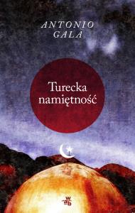 Turecka namiętność. Autor: Gala Antonio. Dobreksiazki.pl Okładka książki Turecka namiętność