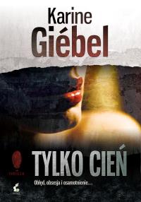 Tylko cień. Autor: Giebel Karine. Dobreksiazki.pl Okładka książki Tylko cień