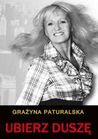 Ubierz duszę. Autor: Paturalska Grażyna. Dobreksiazki.pl Okładka książki Ubierz duszę
