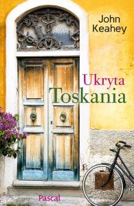 Ukryta Toskania. Autor: John Keahey. Dobreksiazki.pl Okładka książki Ukryta Toskania