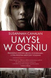 Umysł w ogniu. Autor: Cahalan Susannah. Dobreksiazki.pl Okładka książki Umysł w ogniu