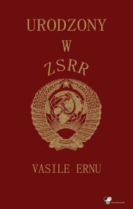 Urodzony w ZSRR. Autor: Ernu Vasile. Dobreksiazki.pl Okładka książki Urodzony w ZSRR