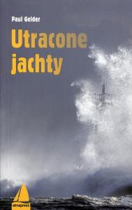 Utracone jachty Wyd. II. Autor: Gelder Paul. Dobreksiazki.pl Okładka książki Utracone jachty Wyd. II