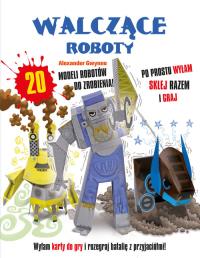 Walczące roboty. Autor: Alexander Gwynne. Dobreksiazki.pl Okładka książki Walczące roboty