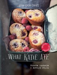 What Katie Ate - Prosta kuchnia w dobrym stylu. Autor: Katie Quinn Davies. Dobreksiazki.pl Okładka książki What Katie Ate - Prosta kuchnia w dobrym stylu