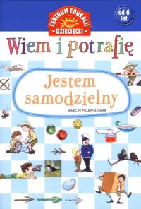 Wiem i potrafię. Jestem samodzielny. Autor: Opracowanie zbiorowe. Dobreksiazki.pl Okładka książki Wiem i potrafię. Jestem samodzielny