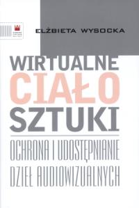 Wirtualne ciało sztuki. Autor: Wysocka-Szczęsna Elżbieta. Dobreksiazki.pl Okładka książki Wirtualne ciało sztuki