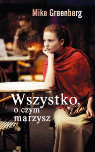 Wszystko, o czym marzysz. Autor: Mike Greenberg. Dobreksiazki.pl Okładka książki Wszystko, o czym marzysz