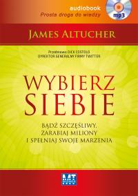 Wybierz siebie Audiobook. Autor: James Altucher. Dobreksiazki.pl Okładka książki Wybierz siebie Audiobook