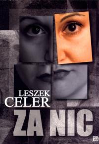 Za nic. Autor: Celer Leszek. Dobreksiazki.pl Okładka książki Za nic