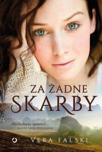 Za żadne skarby. Autor: Vera Falski. Dobreksiazki.pl Okładka książki Za żadne skarby