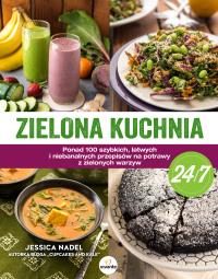 Zielona kuchnia 24/7. Autor: Jessica Nadel. Dobreksiazki.pl Okładka książki Zielona kuchnia 24/7