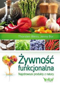 Żywność funkcjonalna. Autor: Weiss Thorsten, Bor Jenny. Dobreksiazki.pl Okładka książki Żywność funkcjonalna