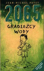 2065. Grabieżcy wody. Autor: Jean-Michel Payet. Dobreksiazki.pl Okładka książki 2065. Grabieżcy wody