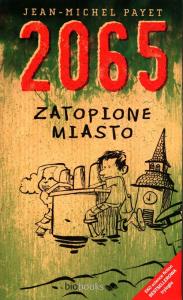 2065. Zatopione miasto. Autor: Jean-Michel Payet. Dobreksiazki.pl Okładka książki 2065. Zatopione miasto