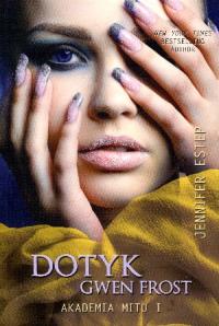 Akademia Mitu T.1 Dotyk Gwen Frost. Autor: Estep Jennifer. Dobreksiazki.pl Okładka książki Akademia Mitu T.1 Dotyk Gwen Frost