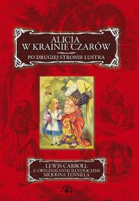 Alicja w krainie czarów. Po drugiej stronie lustra. Autor: Lewis Carroll- Ilustracje: sir John Tenniel. Dobreksiazki.pl Okładka książki Alicja w krainie czarów. Po drugiej stronie lustra
