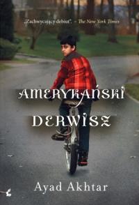 Amerykański derwisz. Autor: Akhtar Ayad. Dobreksiazki.pl Okładka książki Amerykański derwisz
