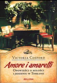 Amore i amaretti. Opowieści o miłości.... Autor: Cosford Victoria. Dobreksiazki.pl Okładka książki Amore i amaretti. Opowieści o miłości...