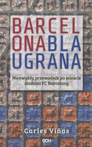 Barcelona Blaugrana. Autor: Carles Vinas. Dobreksiazki.pl Okładka książki Barcelona Blaugrana