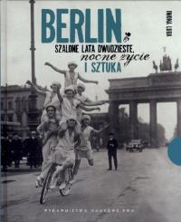 Berlin Szalone lata dwudzieste, nocne życie i sztuka. Autor: Luba Iwona. Dobreksiazki.pl Okładka książki Berlin Szalone lata dwudzieste, nocne życie i sztuka
