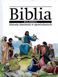 Biblia dla dzieci. Historia zbawienia w opowiad.. Autor: Praca zbiorowa. Dobreksiazki.pl Okładka książki Biblia dla dzieci. Historia zbawienia w opowiad.