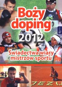 Boży doping. Świadectwa wiary mistrzów sportu. Autor: praca zbiorowa. Dobreksiazki.pl Okładka książki Boży doping. Świadectwa wiary mistrzów sportu