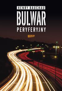 Bulwar peryferyjny. Autor: Bauchau Henry. Dobreksiazki.pl Okładka książki Bulwar peryferyjny