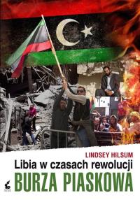 Burza piaskowa. Libia w czasach rewolucji. Autor: Hilsum Lindsey. Dobreksiazki.pl Okładka książki Burza piaskowa. Libia w czasach rewolucji