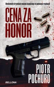 Cena za honor - Piotr Pochuro. Autor: Pochuro Piotr. Dobreksiazki.pl Okładka książki Cena za honor - Piotr Pochuro