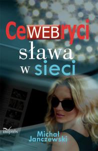 CeWEBryci. Sława w sieci. Autor: Janczewski Michał. Dobreksiazki.pl Okładka książki CeWEBryci. Sława w sieci