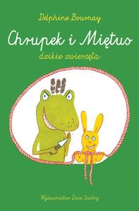 Chrupek i Miętus. Dzikie zwierzęta. Autor: Bournay Delphine. Dobreksiazki.pl Okładka książki Chrupek i Miętus. Dzikie zwierzęta