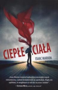 Ciepłe ciała. Autor: Isaac Marion. Dobreksiazki.pl Okładka książki Ciepłe ciała