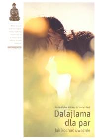 Dalajlama dla par. Jak kochać uważnie. Autor: Anne-Barbel Kohle, Stefan Riess. Dobreksiazki.pl Okładka książki Dalajlama dla par. Jak kochać uważnie