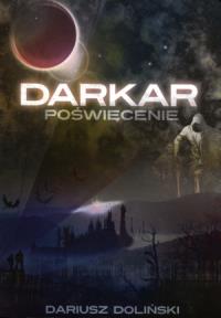 Darkar. Poświęcenie. Autor: Doliński Dariusz. Dobreksiazki.pl Okładka książki Darkar. Poświęcenie