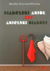 Diabelski anioł czy anielski diabeł?. Autor: Sztreisel-Pieruta Monika. Dobreksiazki.pl Okładka książki Diabelski anioł czy anielski diabeł?
