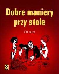 Dobre maniery przy stole RM. Autor: Witt Ute. Dobreksiazki.pl Okładka książki Dobre maniery przy stole RM