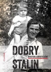 Dobry Stalin. Autor: Jerofiejew Wiktor. Dobreksiazki.pl Okładka książki Dobry Stalin