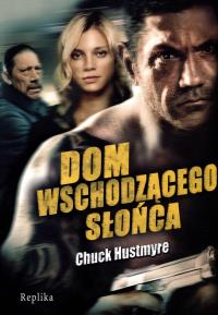 Dom Wschodzącego Słońca. Autor: Hustmyre Chuck. Dobreksiazki.pl Okładka książki Dom Wschodzącego Słońca