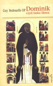 Dominik czyli łaska Słowa. Autor: Guy Bedouelle OP. Dobreksiazki.pl Okładka książki Dominik czyli łaska Słowa