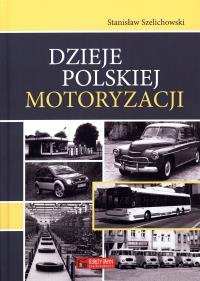 Dzieje polskiej motoryzacji. Autor: Szelichowski Stanisław. Dobreksiazki.pl Okładka książki Dzieje polskiej motoryzacji