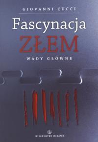 Fascynacja Złem. Wady główne. Autor: Giovanni Cucci. Dobreksiazki.pl Okładka książki Fascynacja Złem. Wady główne