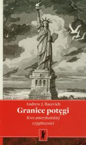 Granice potęgi. Autor: Bacevich Andrew J.. Dobreksiazki.pl Okładka książki Granice potęgi