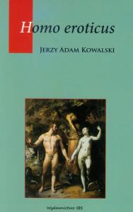 Homo eroticus. Autor: Kowalski Jerzy Adam. Dobreksiazki.pl Okładka książki Homo eroticus